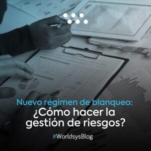 Nuevo régimen de blanqueo: ¿Cómo hacer la gestión de riesgos?